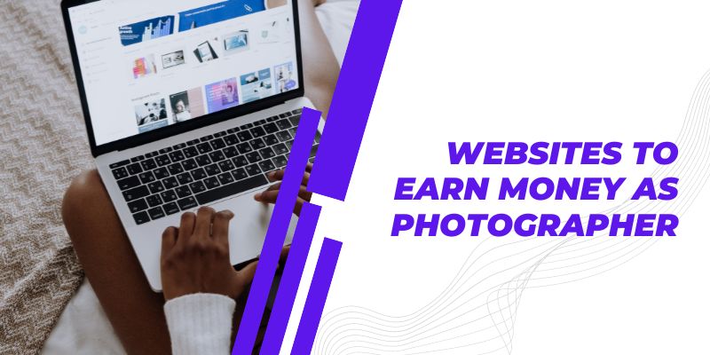 WEBSITES TO EARN MONEY AS PHOTOGRAPHER